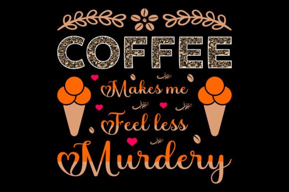 Coffee Makes Me Feel SVG: Perfect for T-Shirt Designs