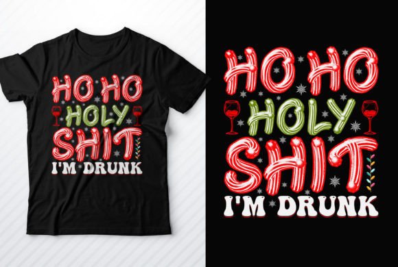 Ho Ho Holy Shit I m Drunk: A Bold T-Shirt Graphics Design