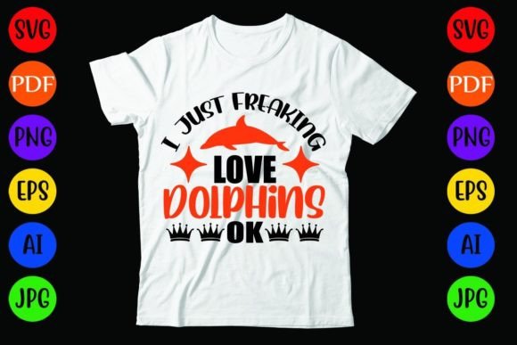 I Just Freaking Love Dolphins Ok: A Versatile T-Shirt Design