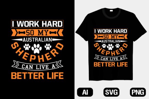 I Work Hard Australian Shepherd T-shirt Graphics