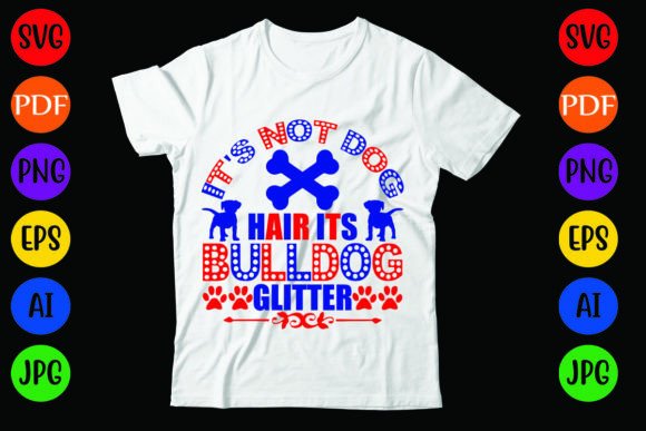 It's Not Dog Hair, It's Bulldog Glitter: T-Shirt Designs and Graphics