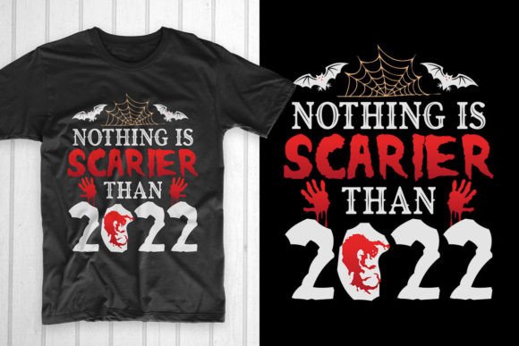 Nothing is Scarier Than 2022: A Bold T-Shirt Design