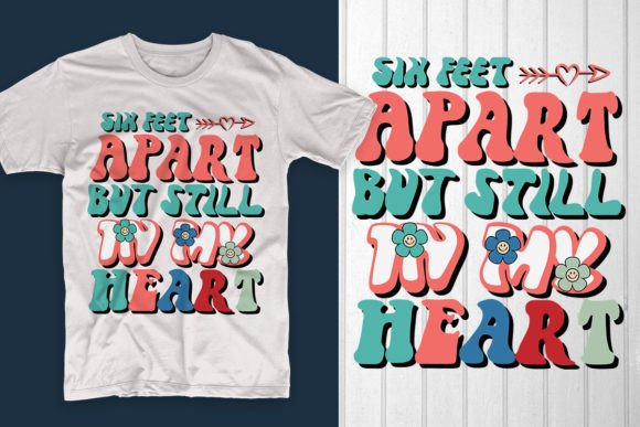 Review: Six Feet Apart but Still in My Heart Graphics for T-Shirt Designs